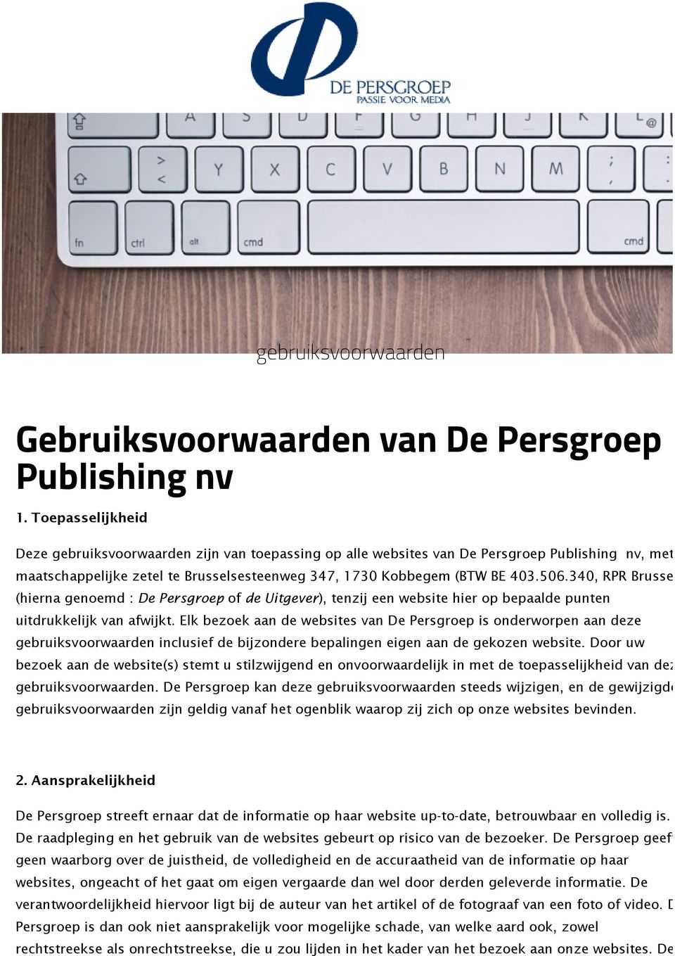 340, RPR Brussel) (hierna genoemd : De Persgroep of de Uitgever), tenzij een website hier op bepaalde punten uitdrukkelijk van afwijkt.