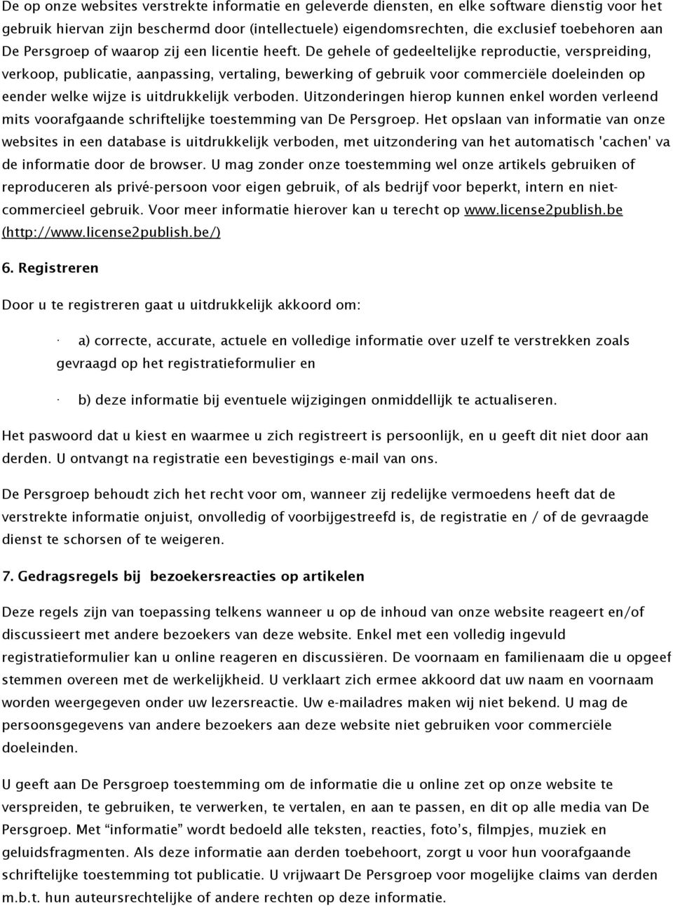 De gehele of gedeeltelijke reproductie, verspreiding, verkoop, publicatie, aanpassing, vertaling, bewerking of gebruik voor commerciële doeleinden op eender welke wijze is uitdrukkelijk verboden.