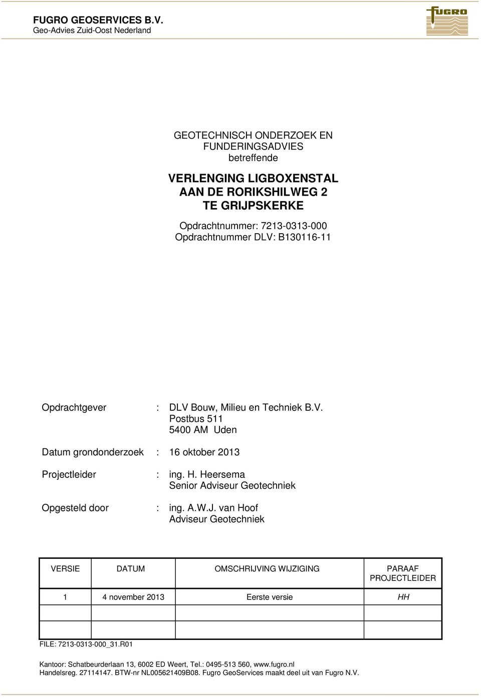 Geo-Advies Zuid-Oost Nederland GEOTECHNISCH ONDERZOEK EN FUNDERINGSADVIES betreffende VERLENGING LIGBOXENSTAL AAN DE RORIKSHILWEG TE GRIJPSKERKE Opdrachtnummer: 713-0313-000