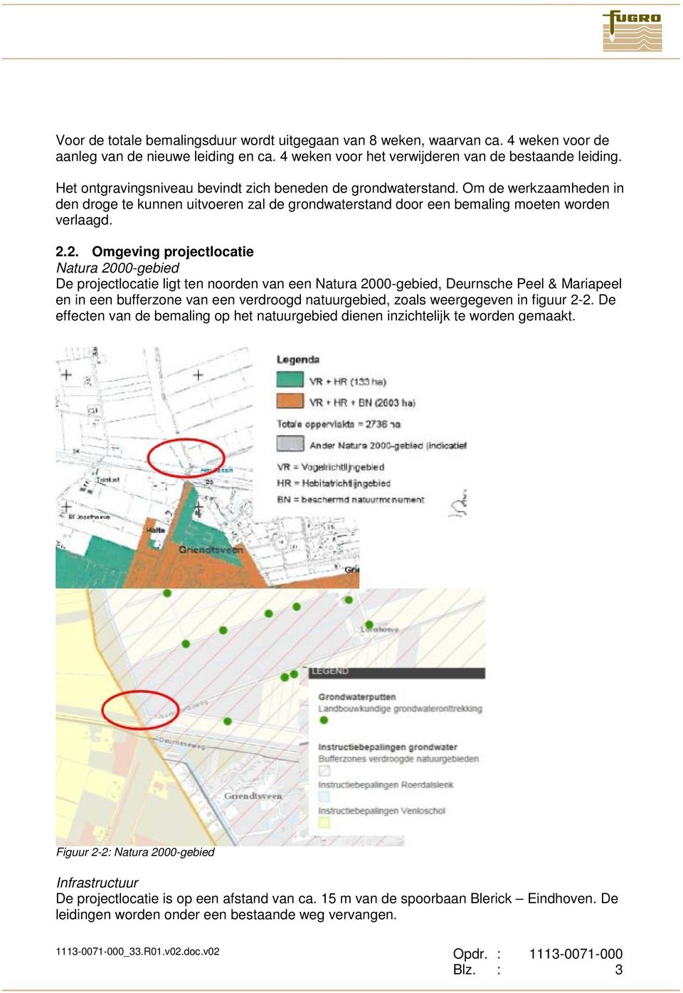 .. Omgeving projectlocatie Natura 000-gebied De projectlocatie ligt ten noorden van een Natura 000-gebied, Deurnsche Peel & Mariapeel en in een bufferzone van een verdroogd natuurgebied, zoals