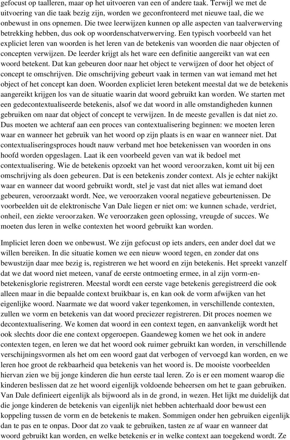 Een typisch voorbeeld van het expliciet leren van woorden is het leren van de betekenis van woorden die naar objecten of concepten verwijzen.