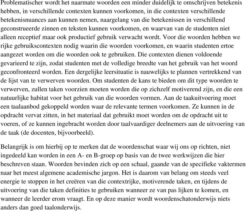 wordt. Voor die woorden hebben we rijke gebruikscontexten nodig waarin die woorden voorkomen, en waarin studenten ertoe aangezet worden om die woorden ook te gebruiken.