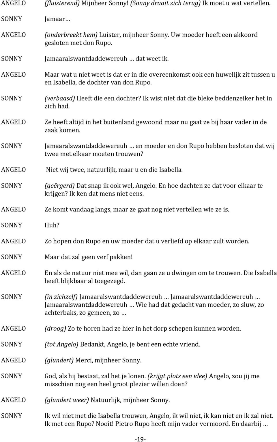 Ik wist niet dat die bleke beddenzeiker het in zich had. Ze heeft altijd in het buitenland gewoond maar nu gaat ze bij haar vader in de zaak komen.