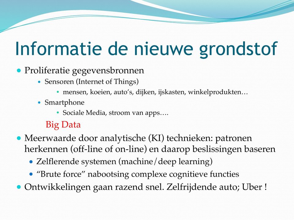 Meerwaarde door analytische (KI) technieken: patronen herkennen (off-line of on-line) en daarop beslissingen baseren!