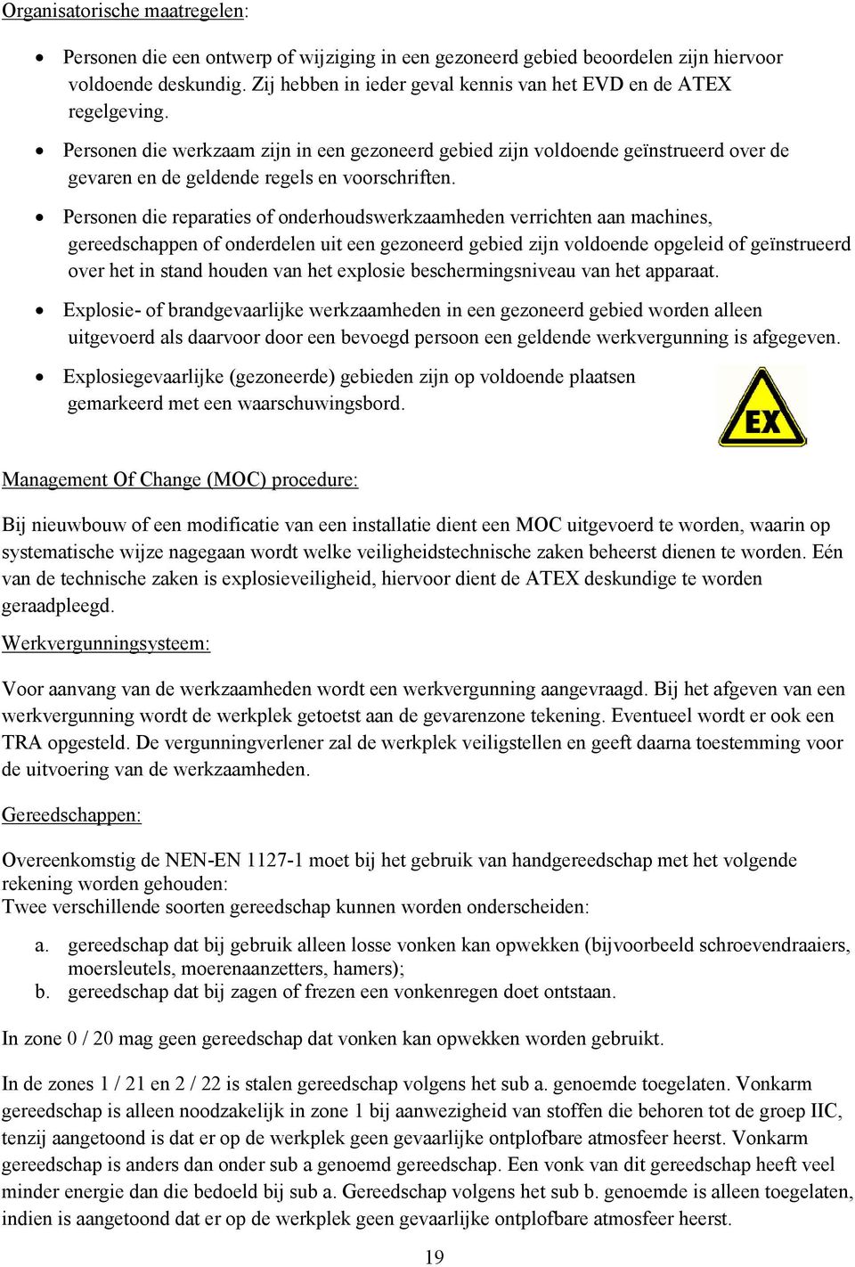 Personen die werkzaam zijn in een gezoneerd gebied zijn voldoende geïnstrueerd over de gevaren en de geldende regels en voorschriften.