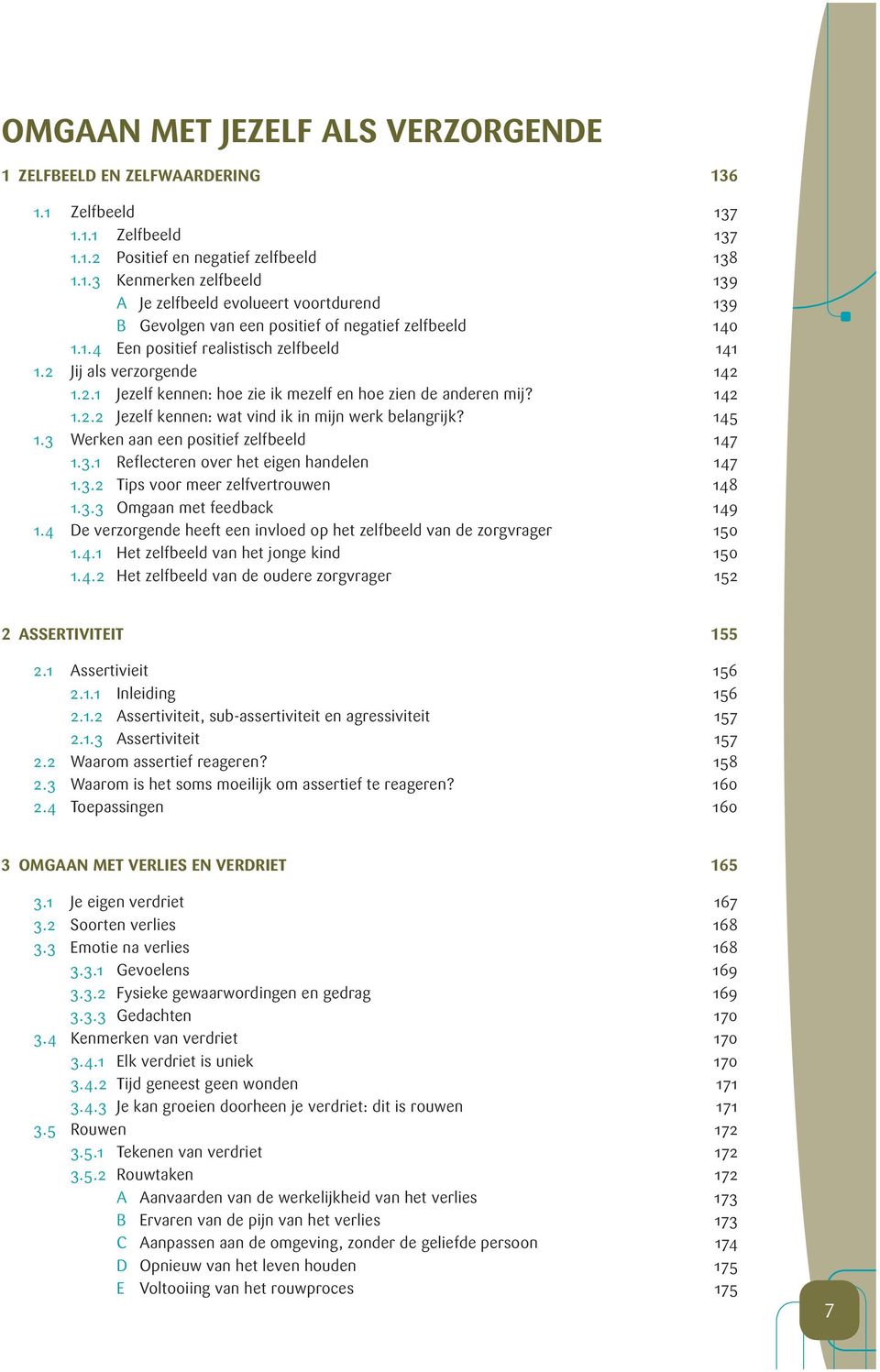 145 1.3 Werken aan een positief zelfbeeld 147 1.3.1 Reflecteren over het eigen handelen 147 1.3.2 Tips voor meer zelfvertrouwen 148 1.3.3 Omgaan met feedback 149 1.