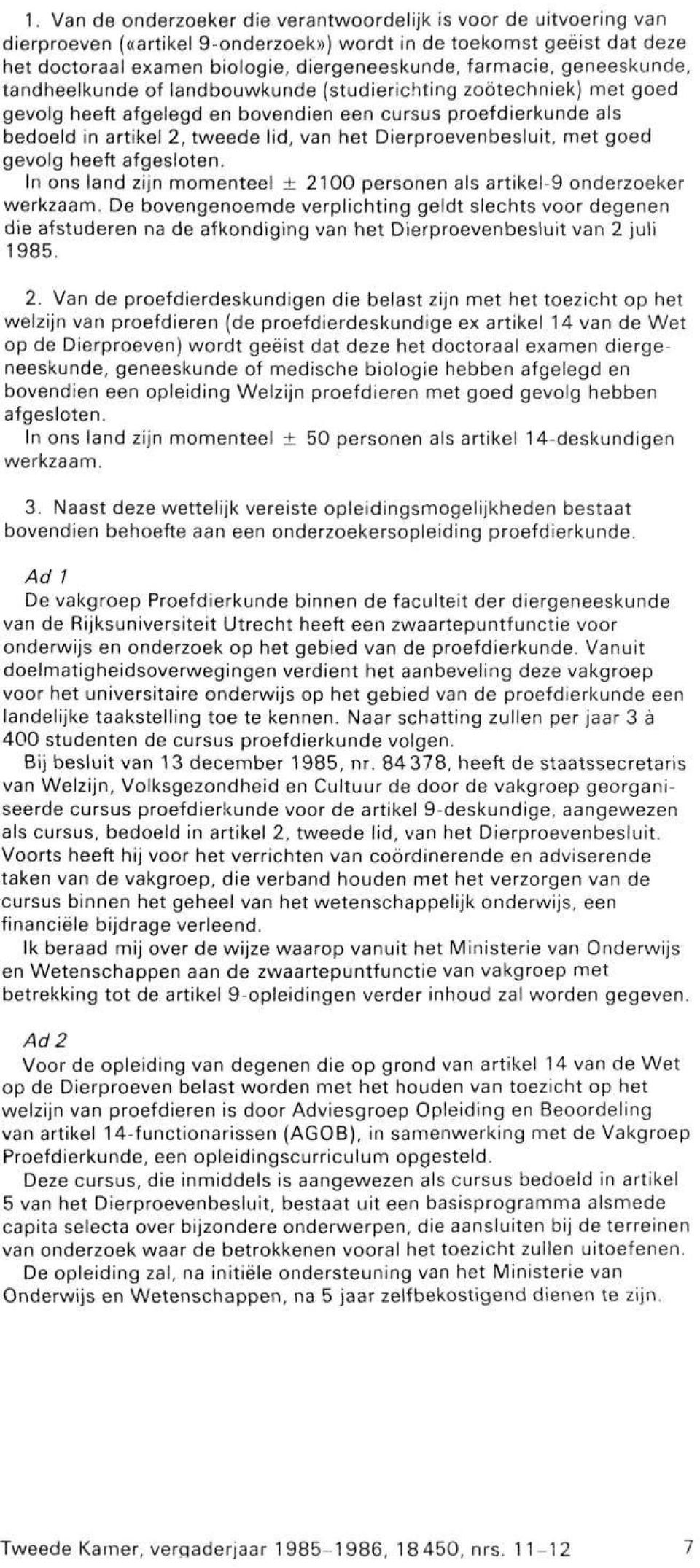 Dierproevenbesluit, met goed gevolg heeft afgesloten. In ons land zijn momenteel ± 2100 personen als artikel-9 onderzoeker werkzaam.