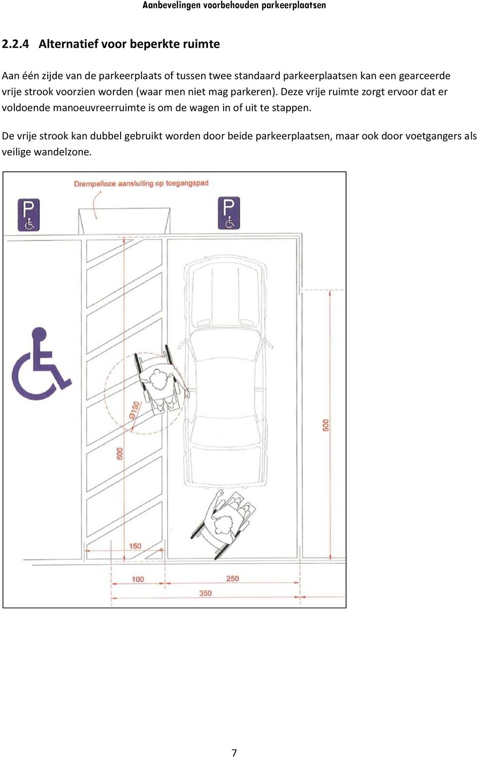 Deze vrije ruimte zorgt ervoor dat er voldoende manoeuvreerruimte is om de wagen in of uit te stappen.