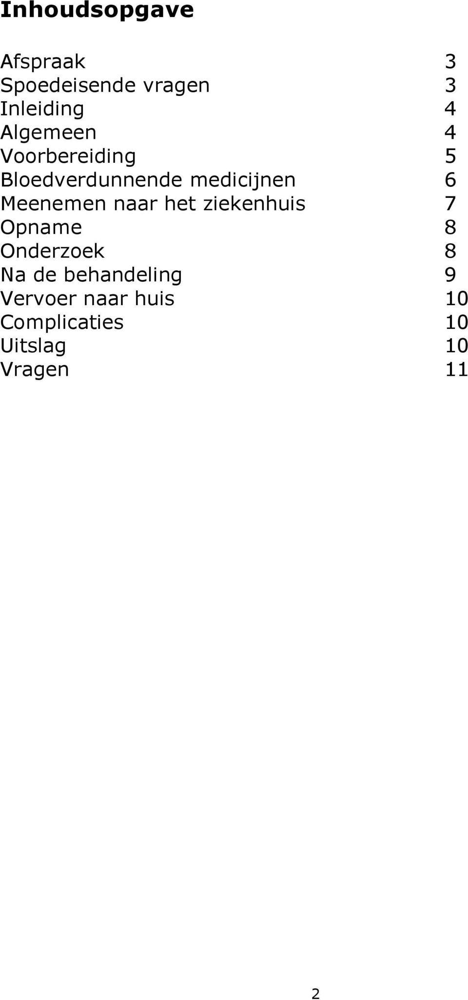 Meenemen naar het ziekenhuis 7 Opname 8 Onderzoek 8 Na de