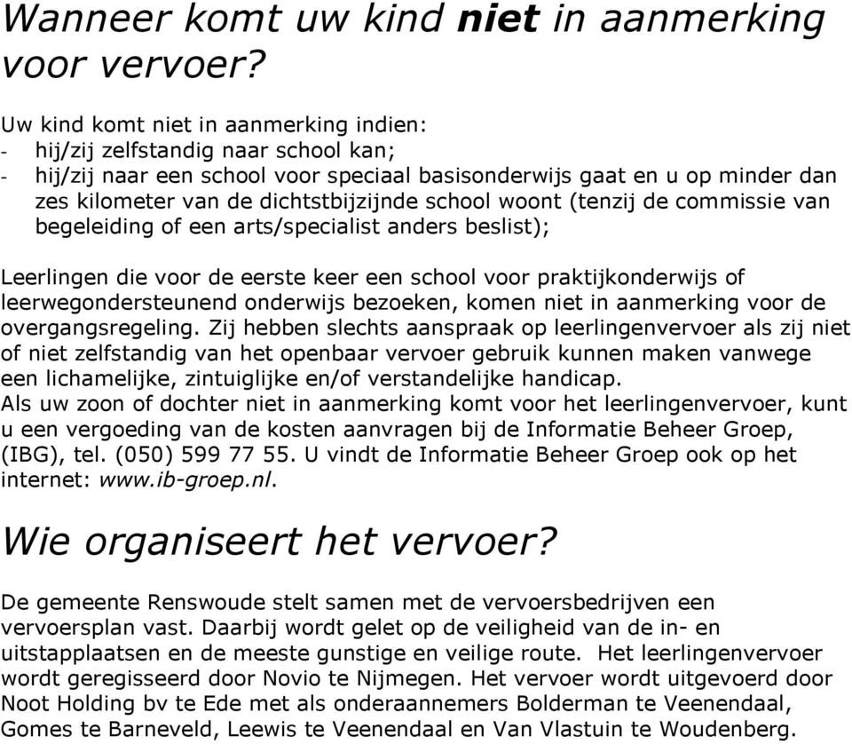 school woont (tenzij de commissie van begeleiding of een arts/specialist anders beslist); Leerlingen die voor de eerste keer een school voor praktijkonderwijs of leerwegondersteunend onderwijs