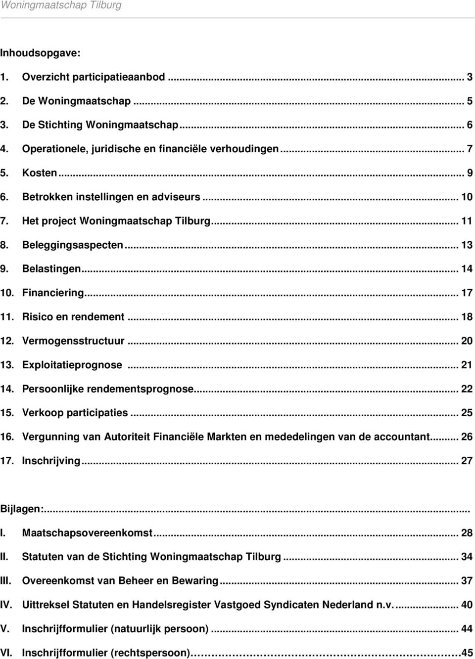 Vermogensstructuur... 20 13. Exploitatieprognose... 21 14. Persoonlijke rendementsprognose... 22 15. Verkoop participaties... 25 16.