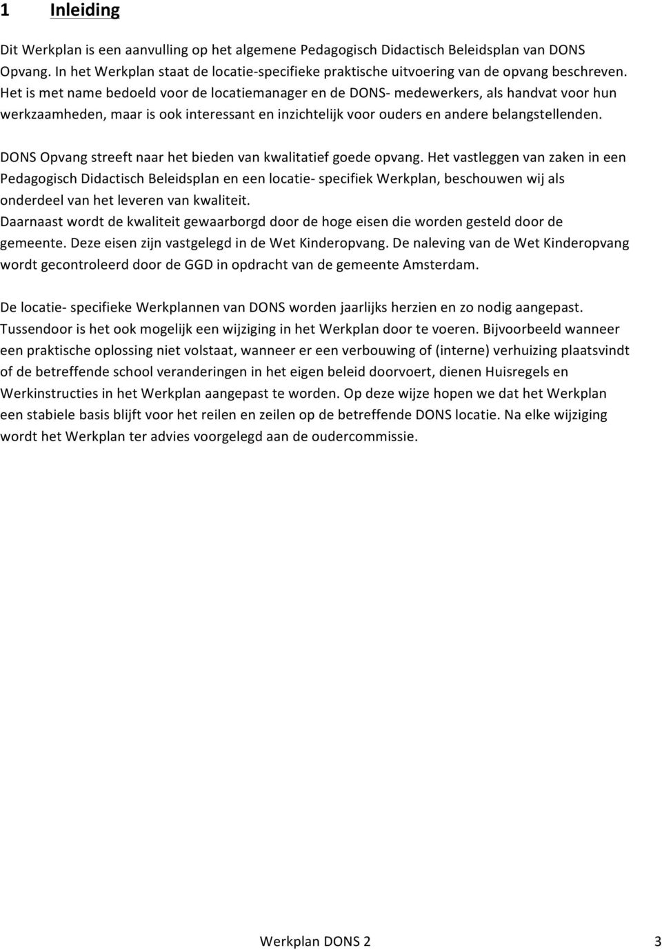 DONSOpvangstreeftnaarhetbiedenvankwalitatiefgoedeopvangHetvastleggenvanzakenineen PedagogischDidactischBeleidsplaneneenlocatieSspecifiekWerkplan,beschouwenwijals onderdeelvanhetleverenvankwaliteit