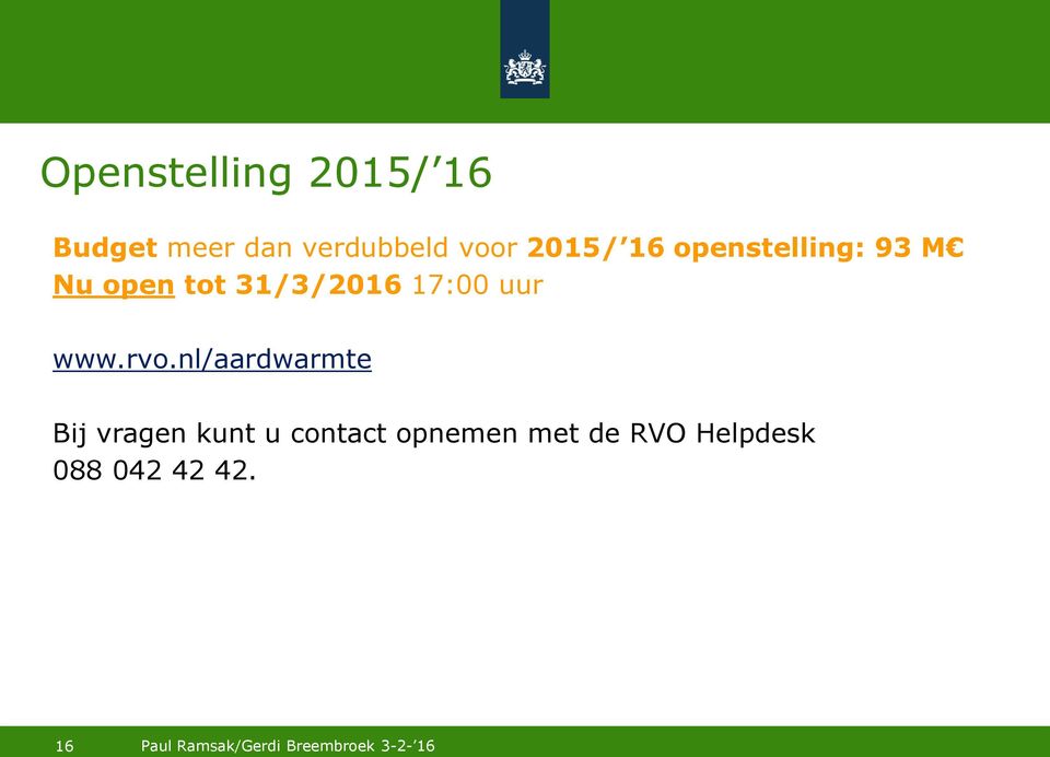 rvo.nl/aardwarmte Bij vragen kunt u contact opnemen met de