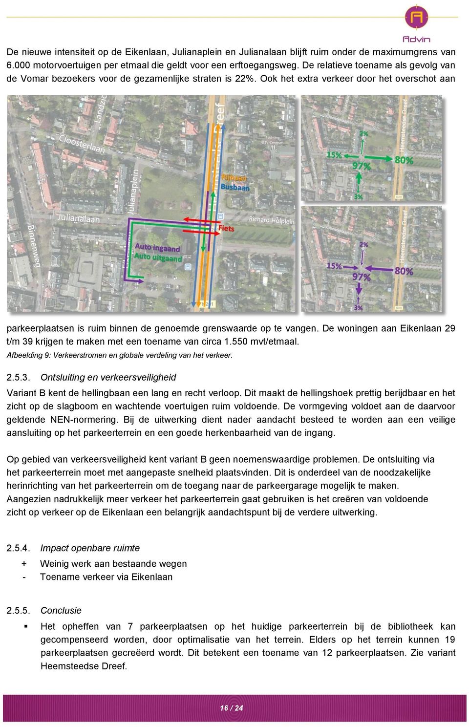 Ook het extra verkeer door het overschot aan parkeerplaatsen is ruim binnen de genoemde grenswaarde op te vangen. De woningen aan Eikenlaan 29 t/m 39 krijgen te maken met een toename van circa 1.