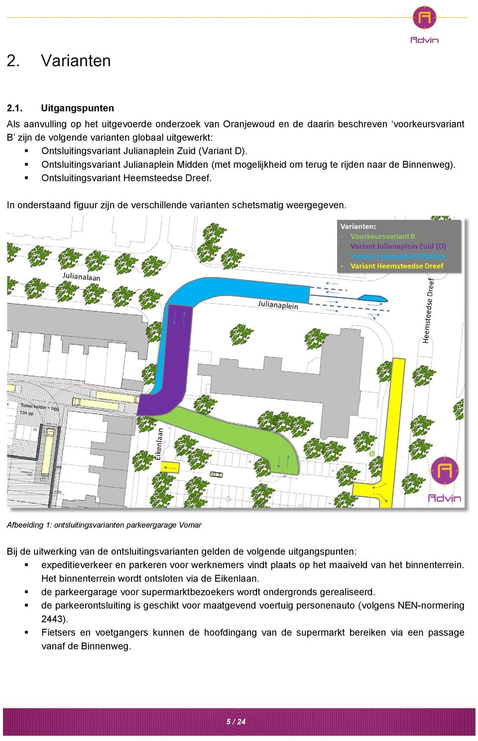 Zuid (Variant D). Ontsluitingsvariant Julianaplein Midden (met mogelijkheid om terug te rijden naar de Binnenweg). Ontsluitingsvariant Heemsteedse Dreef.