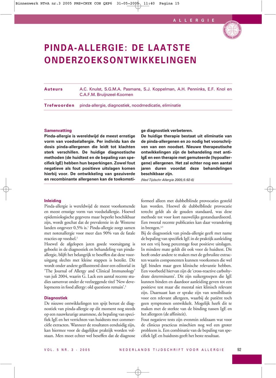 Per individu kan de dosis pinda-allergenen die leidt tot klachten sterk verschillen. De huidige diagnostische methoden (de huidtest en de bepaling van specifiek IgE) hebben hun beperkingen.