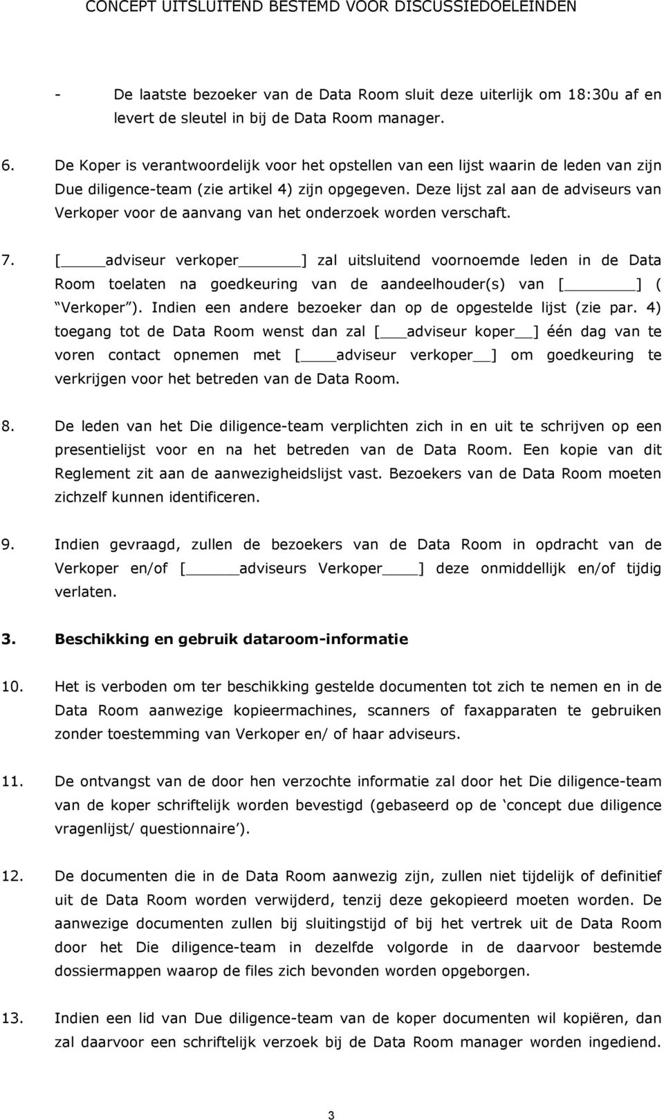 Deze lijst zal aan de adviseurs van Verkoper voor de aanvang van het onderzoek worden verschaft. 7.