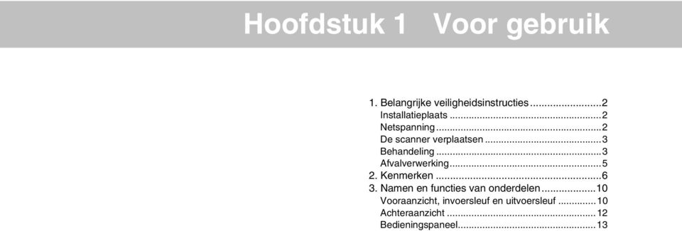 ..3 Afvalverwerking...5 2. Kenmerken...6 3. Namen en functies van onderdelen.