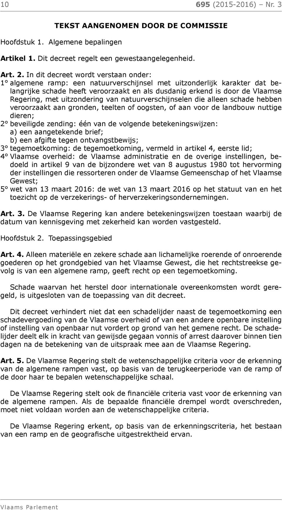 met uitzondering van natuurverschijnselen die alleen schade hebben veroorzaakt aan gronden, teelten of oogsten, of aan voor de landbouw nuttige dieren; 2 beveiligde zending: één van de volgende