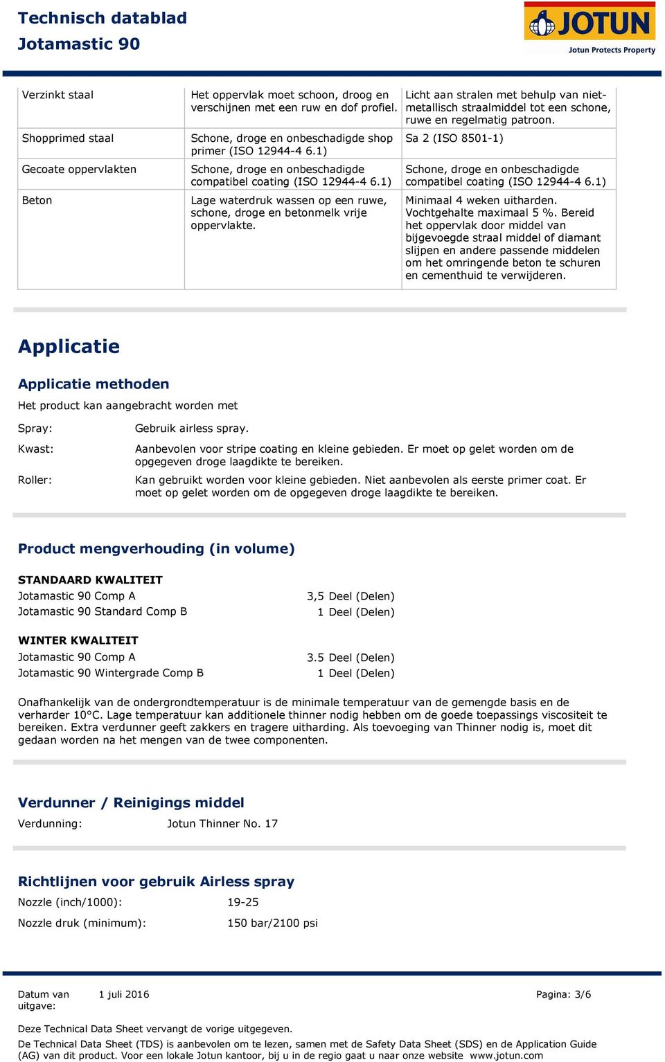 Licht aan stralen met behulp van nietmetallisch straalmiddel tot een schone, ruwe en regelmatig patroon. Sa 2 (ISO 8501-1) Schone, droge en onbeschadigde compatibel coating (ISO 12944-4 6.