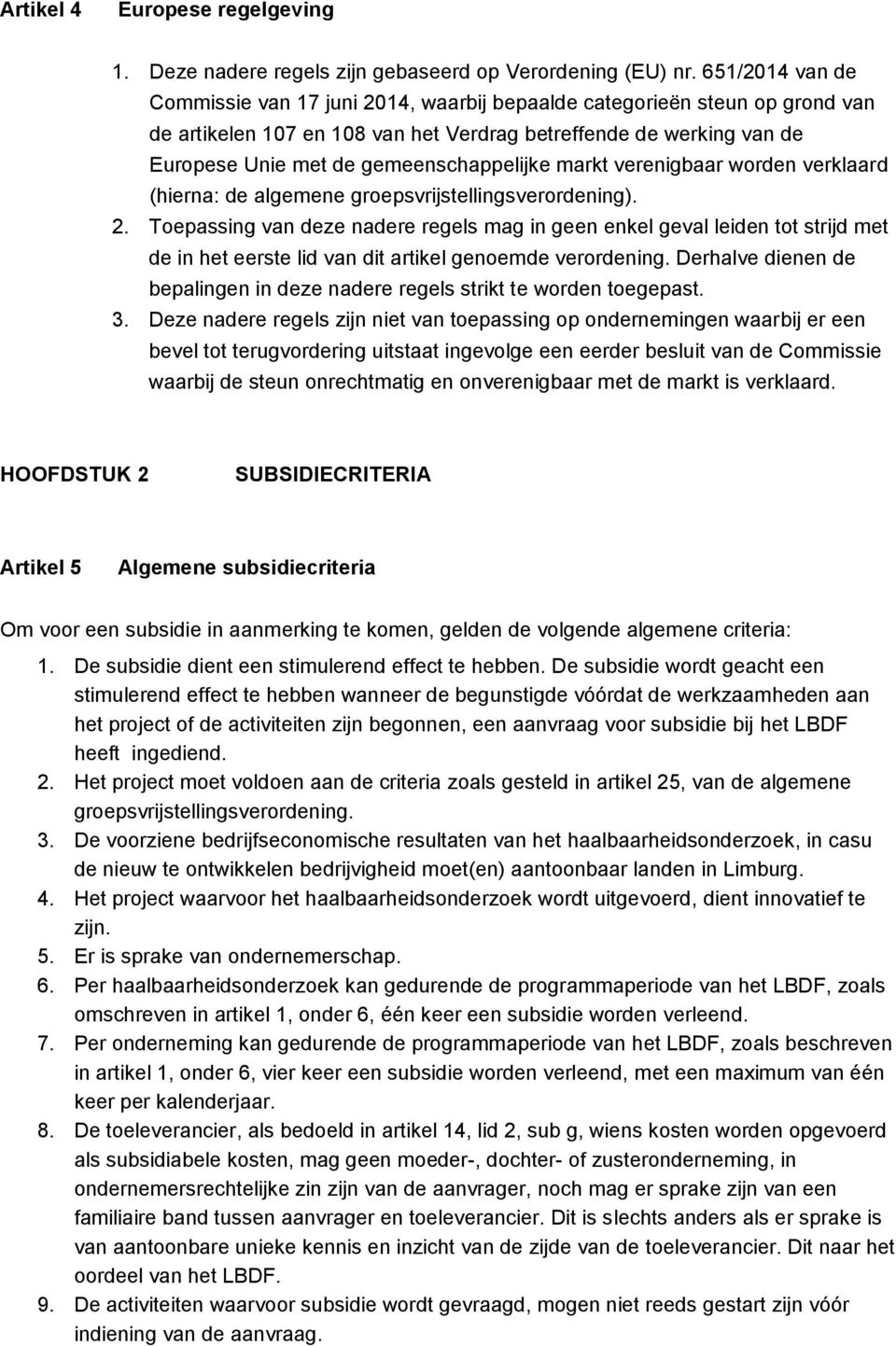 gemeenschappelijke markt verenigbaar worden verklaard (hierna: de algemene groepsvrijstellingsverordening). 2.