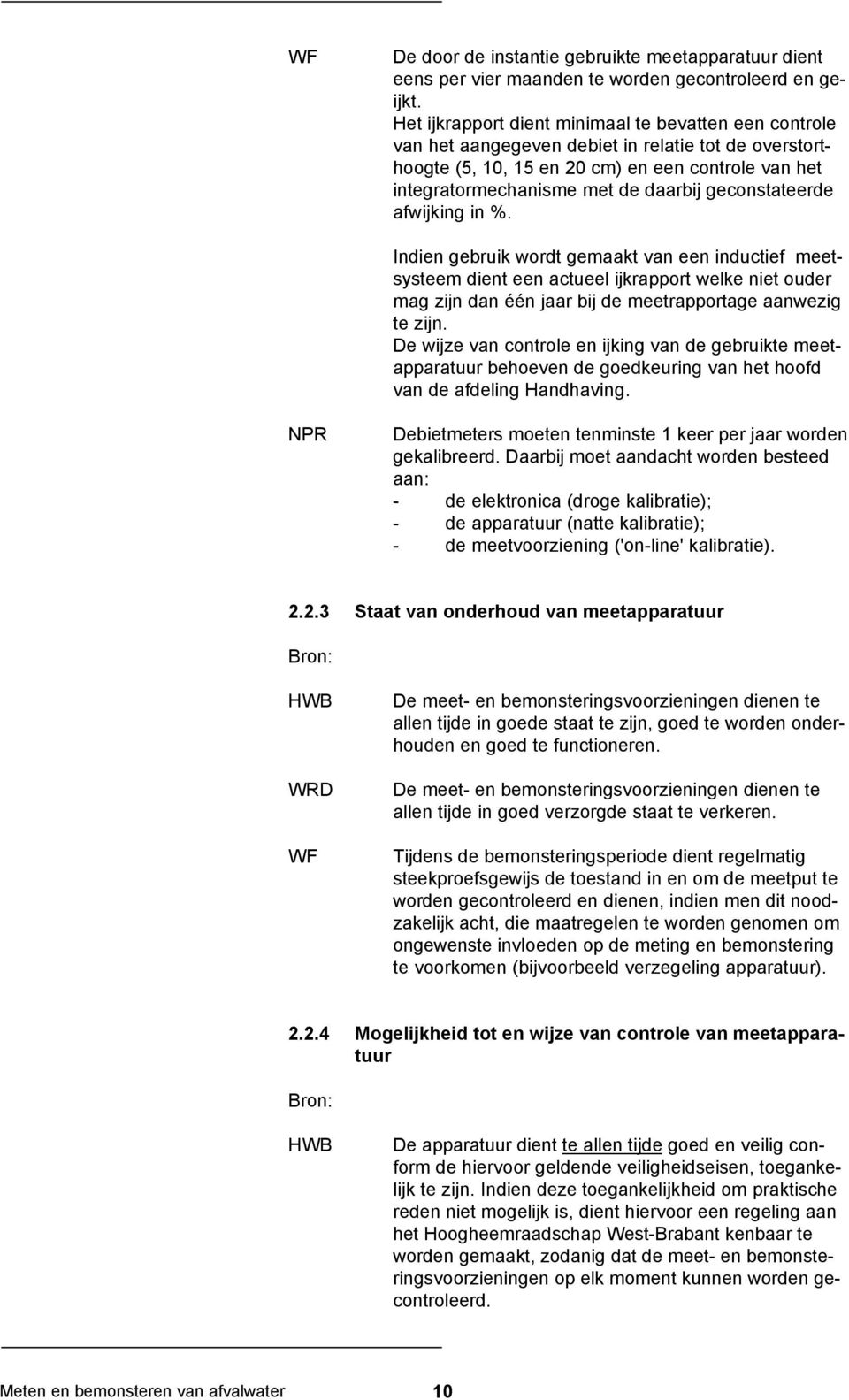 geconstateerde afwijking in %. Indien gebruik wordt gemaakt van een inductief meetsysteem dient een actueel ijkrapport welke niet ouder mag zijn dan één jaar bij de meetrapportage aanwezig te zijn.