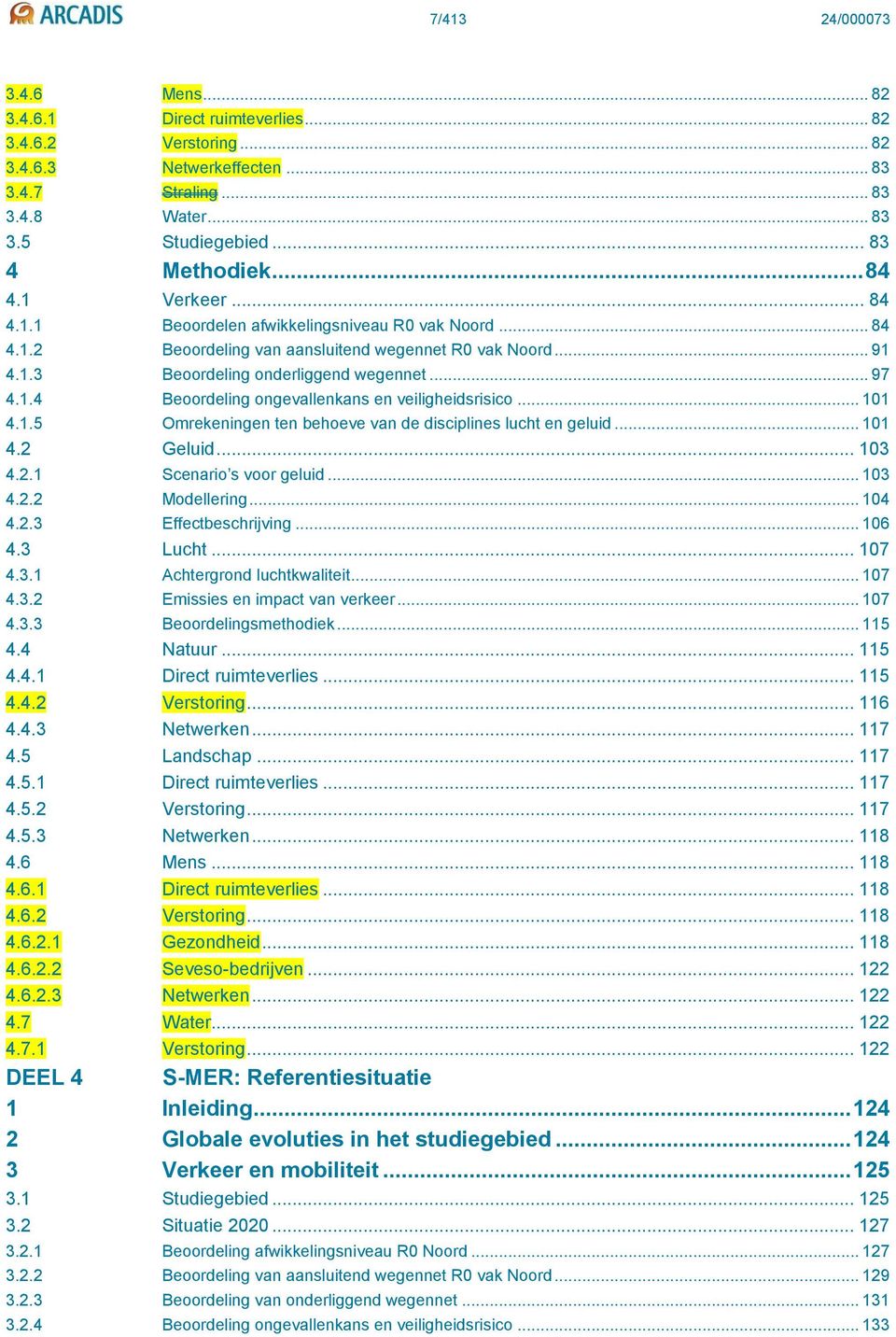 .. 97 Beoordeling ongevallenkans en veiligheidsrisico... 101 4.1.5 Omrekeningen ten behoeve van de disciplines lucht en geluid... 101 4.2 Geluid... 103 4.2.1 4.2.2 4.2.3 Scenario s voor geluid.