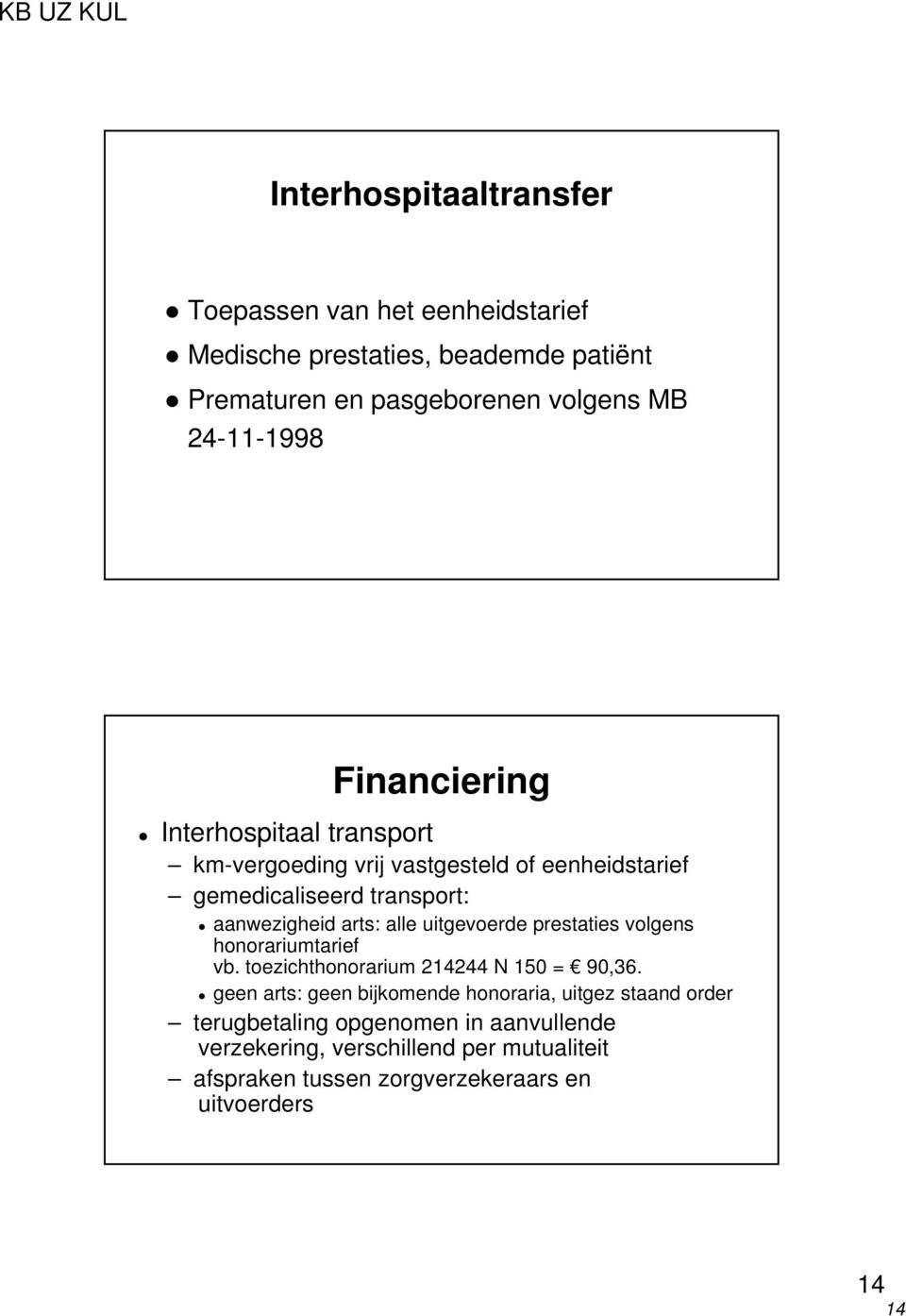 arts: alle uitgevoerde prestaties volgens honorariumtarief vb. toezichthonorarium 214244 N 150 = 90,36.