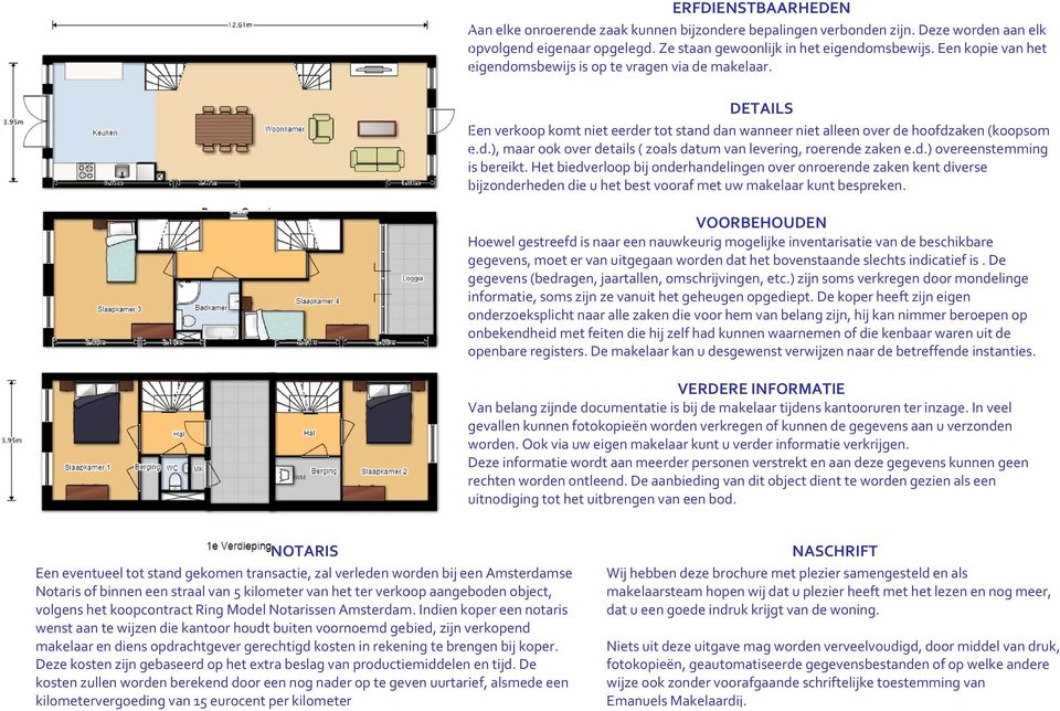 d.) overeenstemming is bereikt. Het biedverloop bij onderhandelingen over onroerende zaken kent diverse bijzonderheden die u het best vooraf met uw makelaar kunt bespreken.