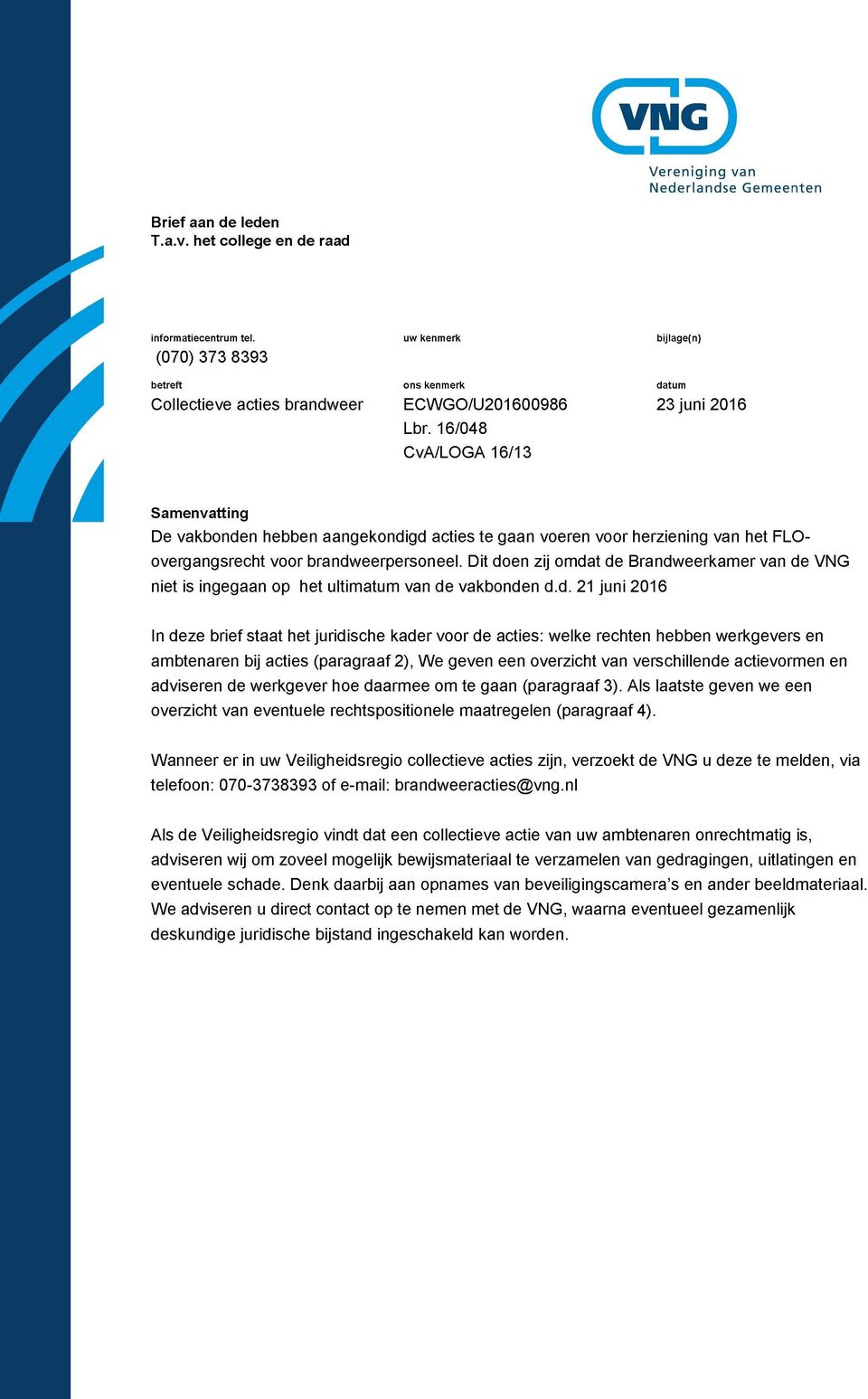 16/048 CvA/LOGA 16/13 Samenvatting De vakbonden hebben aangekondigd acties te gaan voeren voor herziening van het FLOovergangsrecht voor brandweerpersoneel.