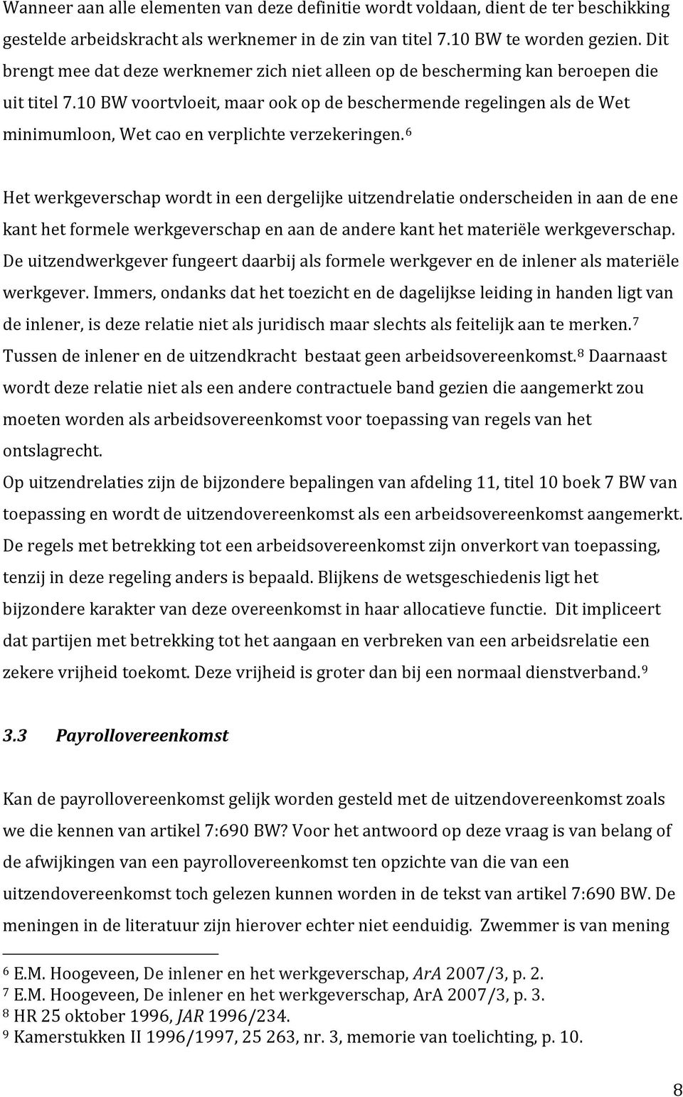 10 BW voortvloeit, maar ook op de beschermende regelingen als de Wet minimumloon, Wet cao en verplichte verzekeringen.