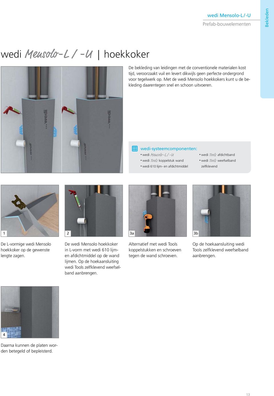 wedi-systeemcomponenten: wedi Mensolo-L /-U wedi Tools koppelstuk wand wedi 610 lijm- en afdichtmiddel wedi Tools afdichtband wedi Tools weefselband zelfklevend 1 2 3a 3b De L-vormige wedi Mensolo