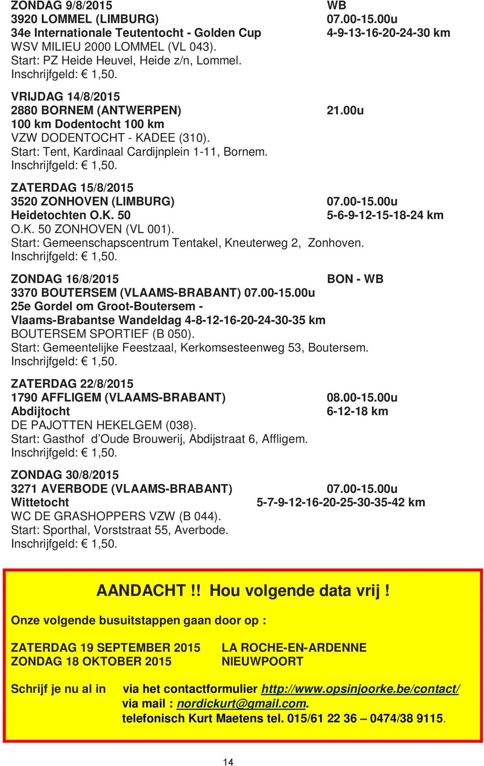 00-15.00u Heidetochten O.K. 50 5-6-9-12-15-18-24 km O.K. 50 ZONHOVEN (VL 001). Start: Gemeenschapscentrum Tentakel, Kneuterweg 2, Zonhoven.