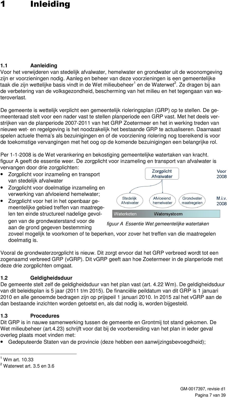 Ze dragen bij aan de verbetering van de volksgezondheid, bescherming van het milieu en het tegengaan van wateroverlast.