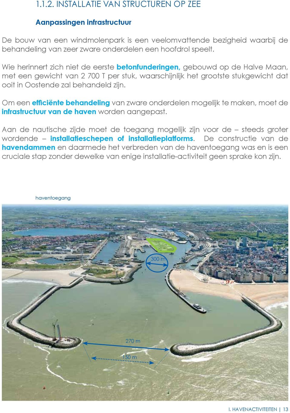 Om een efficiënte behandeling van zware onderdelen mogelijk te maken, moet de infrastructuur van de haven worden aangepast.