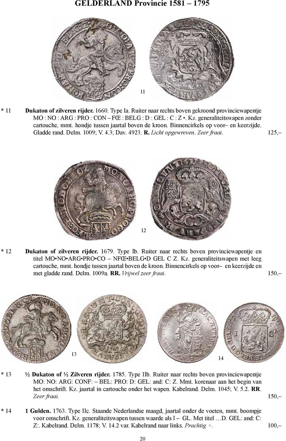 125, 12 * 12 Dukaton of zilveren rijder. 1679. Type Ib. Ruiter naar rechts boven provinciewapentje en titel MO NO ARG PRO CO NFŒ BELG D GEL C Z. Kz. generaliteitswapen met leeg cartouche, mmt.