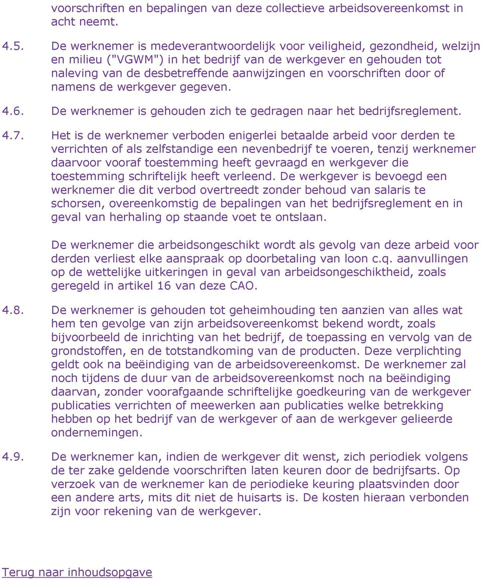 voorschriften door of namens de werkgever gegeven. 4.6. De werknemer is gehouden zich te gedragen naar het bedrijfsreglement. 4.7.