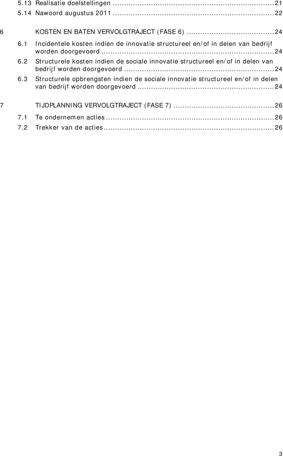 2 Structurele kosten indien de sociale innovatie structureel en/of in delen van bedrijf worden doorgevoerd... 24 6.