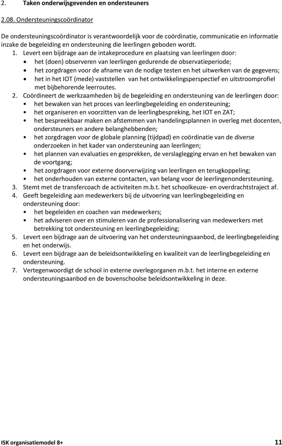 het uitwerken van de gegevens; het in het IOT (mede) vaststellen van het ontwikkelingsperspectief en uitstroomprofiel met bijbehorende leerroutes. 2.