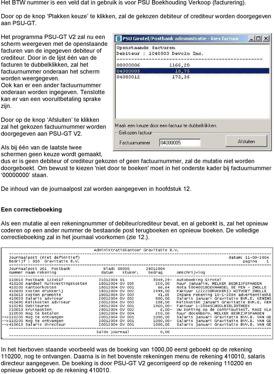 Door in de lijst één van de facturen te dubbelklikken, zal het factuurnummer onderaan het scherm worden weergegeven. Ook kan er een ander factuurnummer onderaan worden ingegeven.