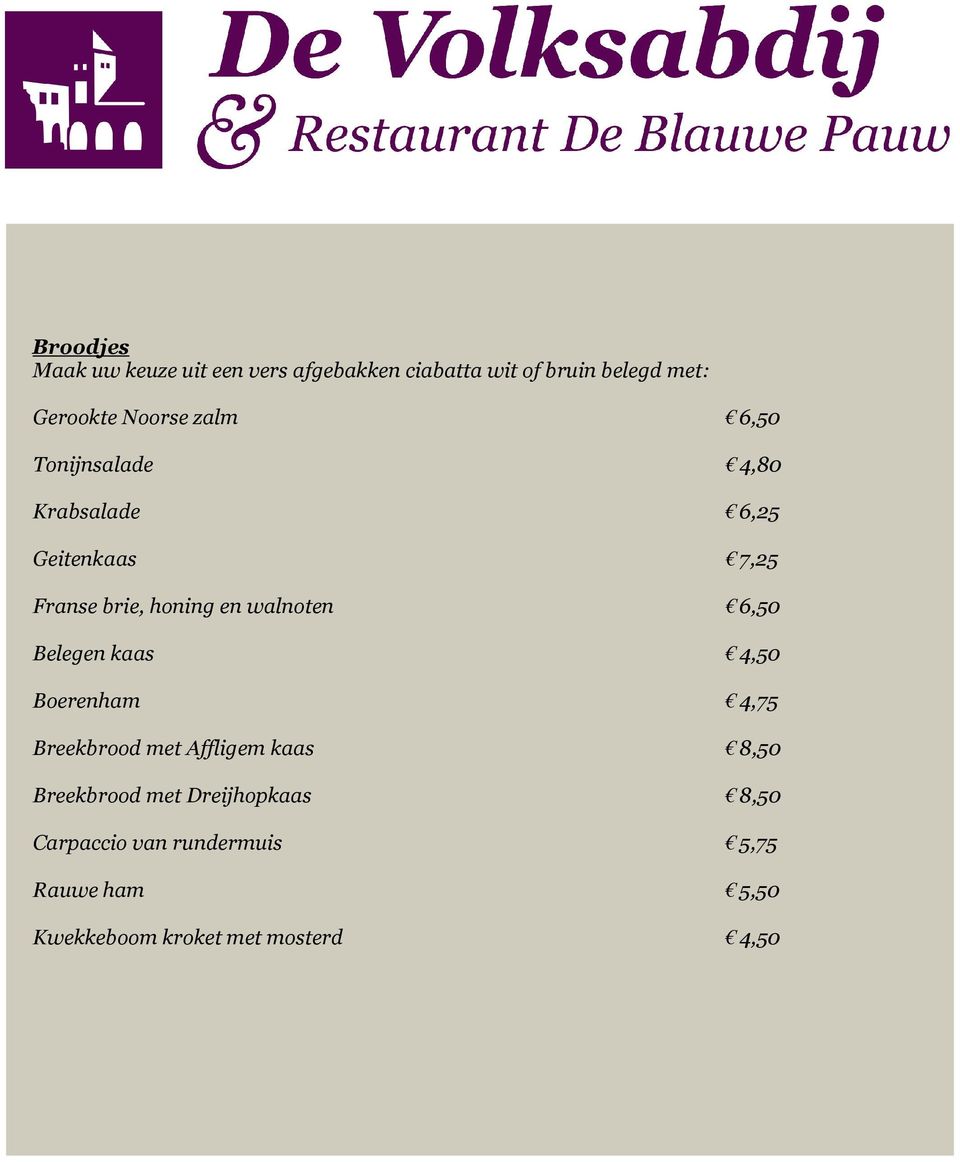 walnoten 6,50 Belegen kaas 4,50 Boerenham 4,75 Breekbrood met Affligem kaas 8,50 Breekbrood