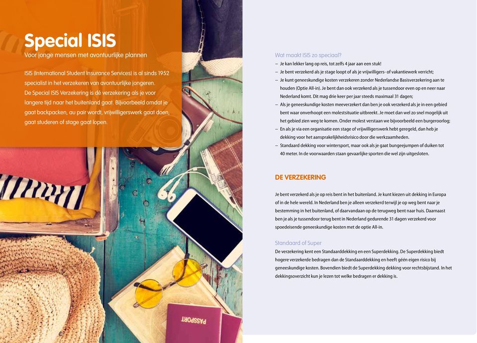 Bijvoorbeeld omdat je gaat backpacken, au pair wordt, vrijwilligerswerk gaat doen, gaat studeren of stage gaat lopen. Wat maakt ISIS zo speciaal?