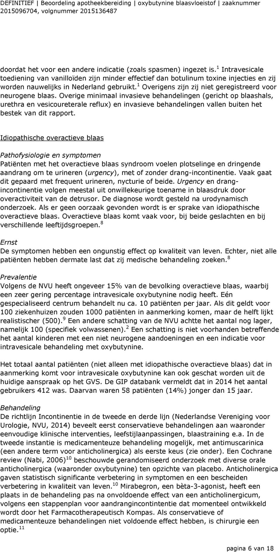 1 Overigens zijn zij niet geregistreerd voor neurogene blaas.