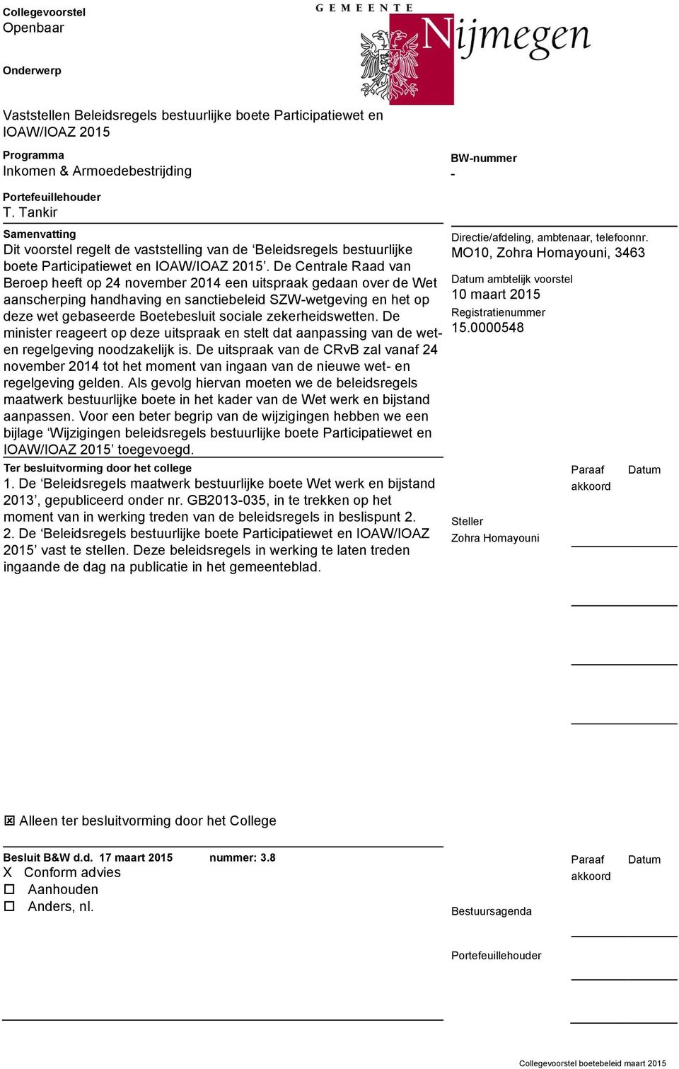 De Centrale Raad van Beroep heeft op 24 november 2014 een uitspraak gedaan over de Wet aanscherping handhaving en sanctiebeleid SZW-wetgeving en het op deze wet gebaseerde Boetebesluit sociale