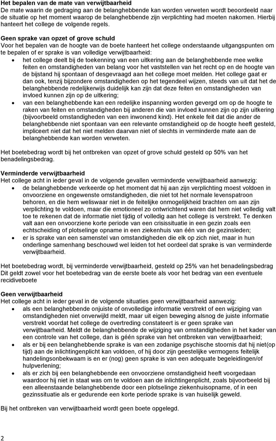 Geen sprake van opzet of grove schuld Voor het bepalen van de hoogte van de boete hanteert het college onderstaande uitgangspunten om te bepalen of er sprake is van volledige verwijtbaarheid: het