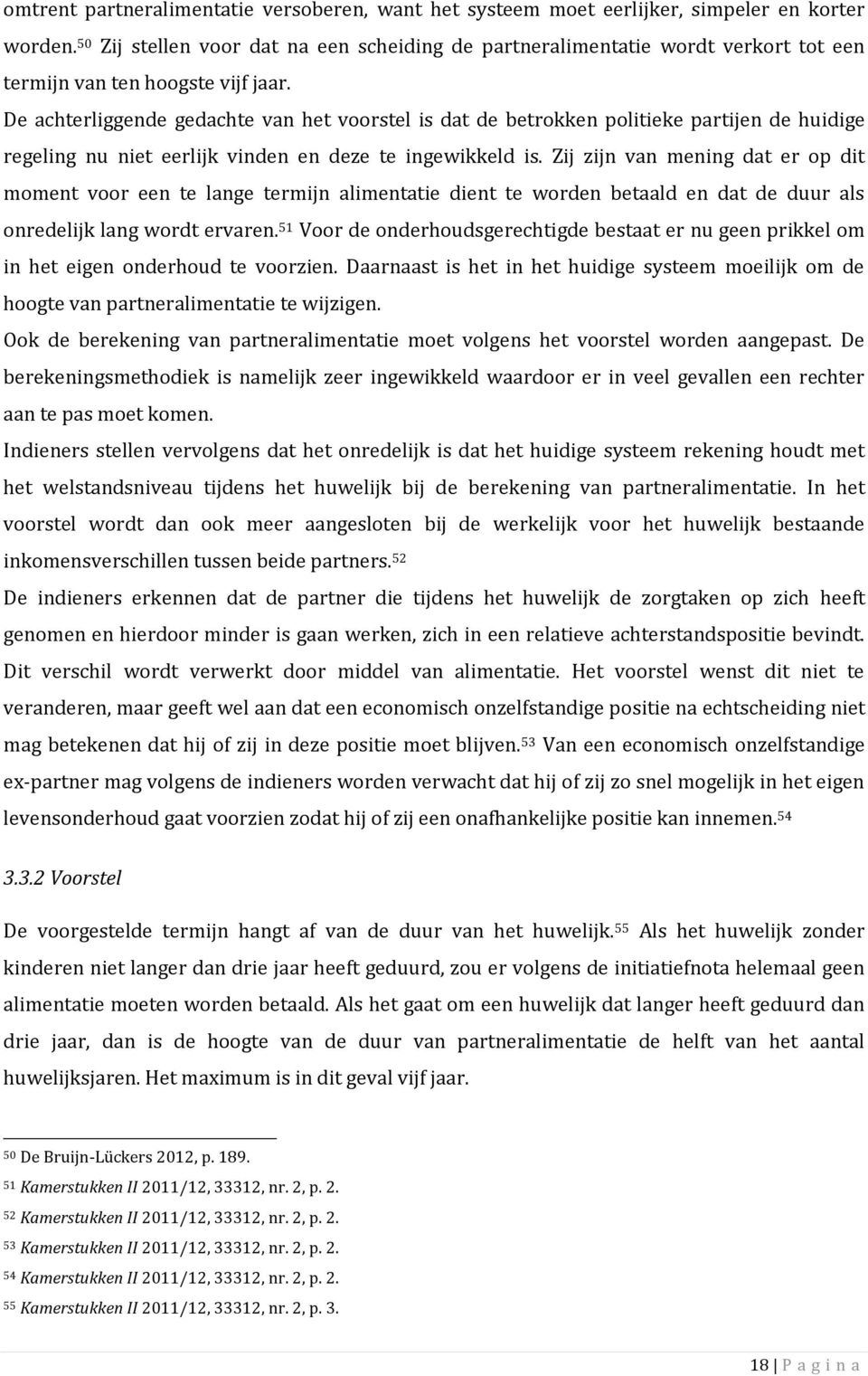 De achterliggende gedachte van het voorstel is dat de betrokken politieke partijen de huidige regeling nu niet eerlijk vinden en deze te ingewikkeld is.