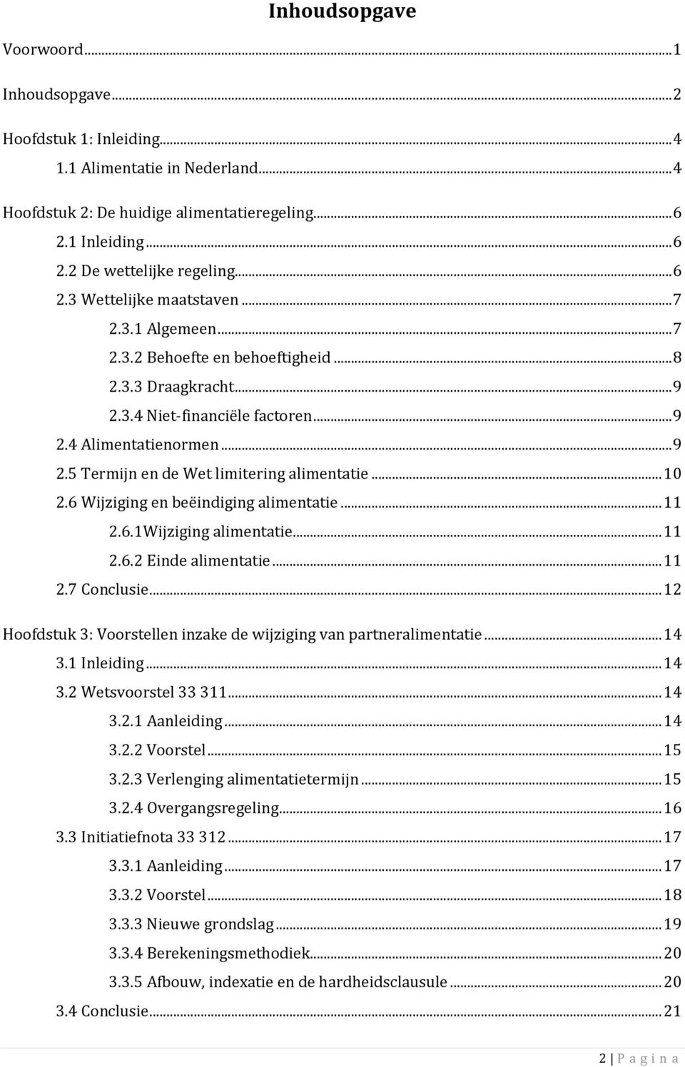 .. 10 2.6 Wijziging en beëindiging alimentatie... 11 2.6.1Wijziging alimentatie... 11 2.6.2 Einde alimentatie... 11 2.7 Conclusie.