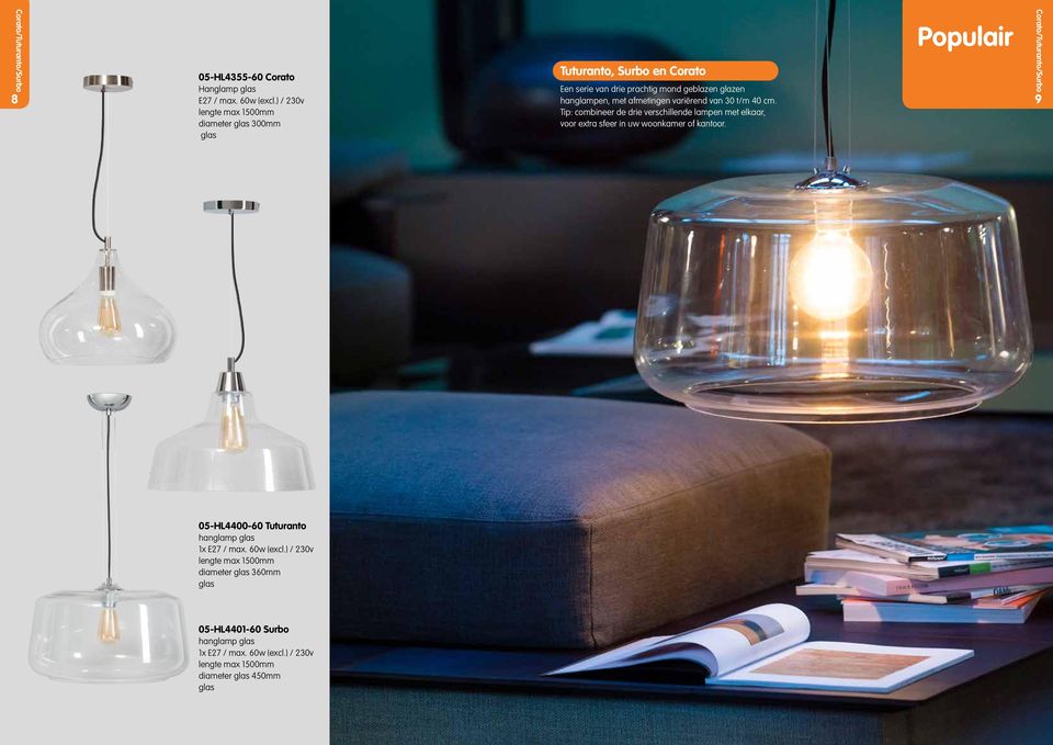 variërend van 30 t/m 40 cm. Tip: combineer de drie verschillende lampen met elkaar, voor extra sfeer in uw woonkamer of kantoor.