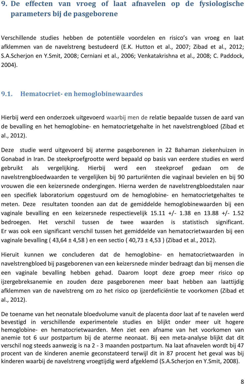 ; S.A.Scherjon en Y.Smit, 2008; Cerniani et al., 2006; Venkatakrishna et al., 2008; C. Paddock, 2004). 9.1.