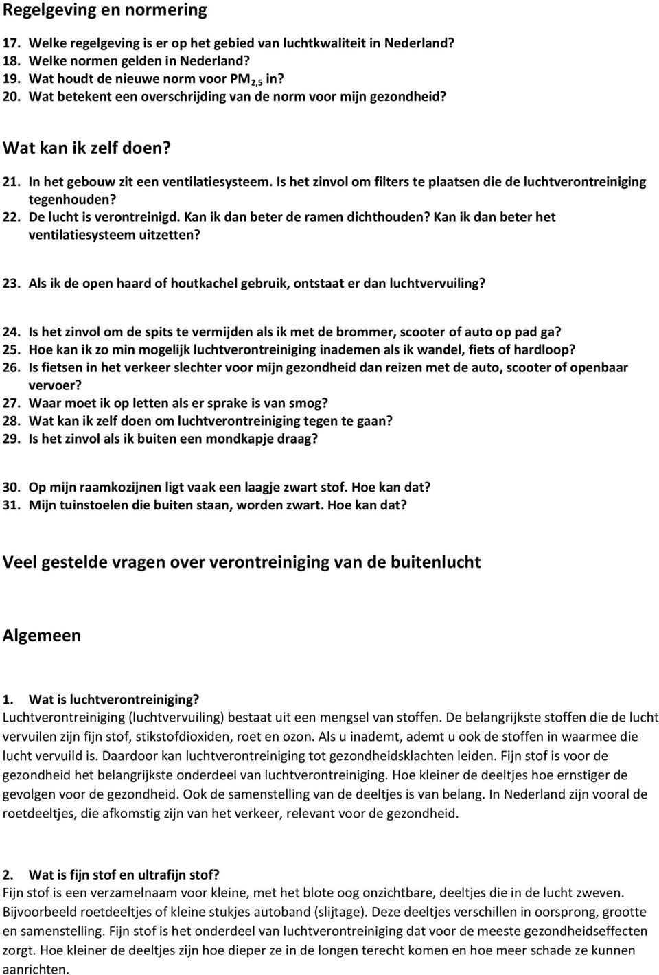 Is het zinvol om filters te plaatsen die de luchtverontreiniging tegenhouden? 22. De lucht is verontreinigd. Kan ik dan beter de ramen dichthouden? Kan ik dan beter het ventilatiesysteem uitzetten?